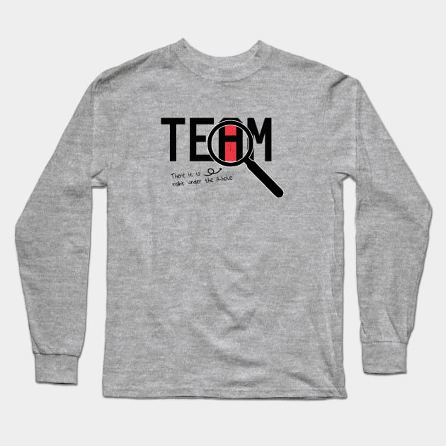 I Found The I In Team, There it is right under the A-whole Long Sleeve T-Shirt by VanTees